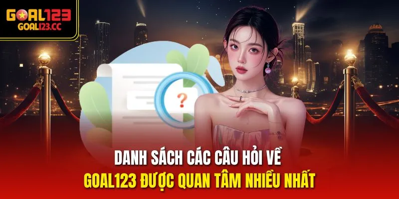 Danh sách các câu hỏi về goal123 được quan tâm nhiều nhất