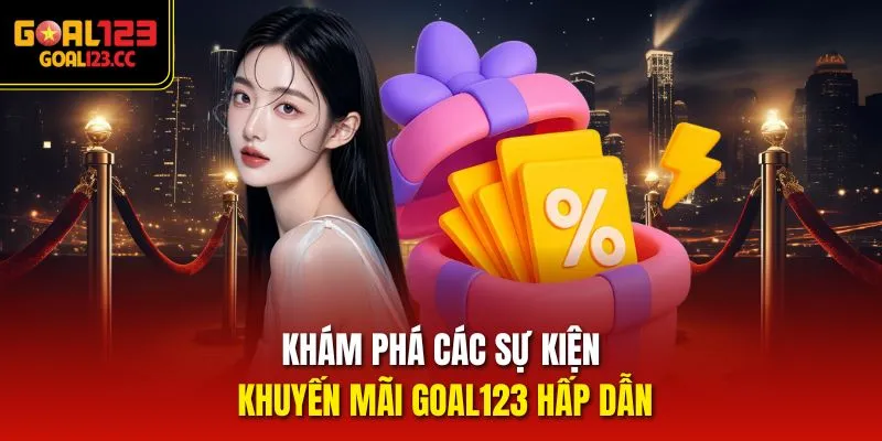 Khám phá các sự kiện khuyến mãi Goal123 hấp dẫn