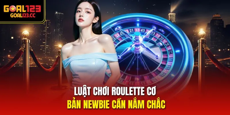 Luật Chơi Roulette cơ bản newbie cần nắm chắc