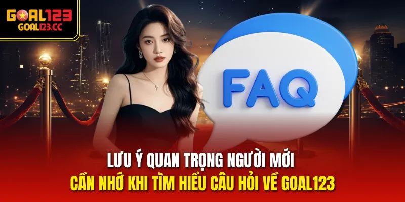 Lưu ý quan trọng người mới cần nhớ khi tìm hiểu câu hỏi về goal123