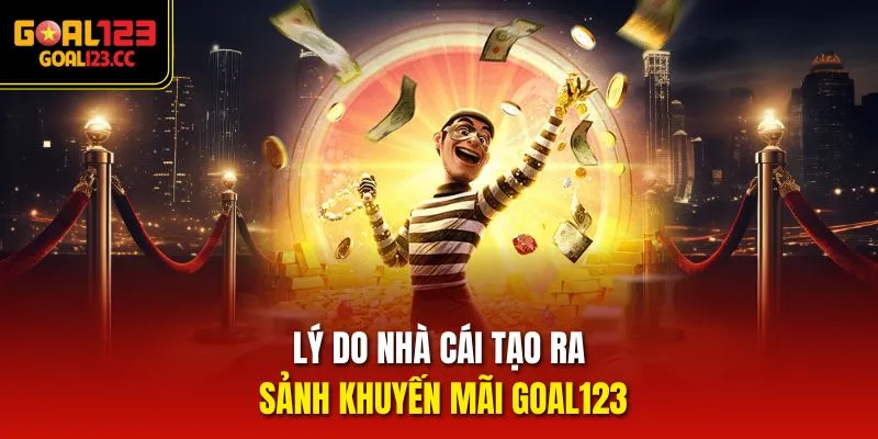 Lý do nhà cái tạo ra sảnh khuyến mãi Goal123